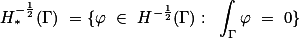 H^{-\frac{1}{2}}_{\ast}(\Gamma) =\{\varphi \in H^{-\frac{1}{2}}(\Gamma): \int_{\Gamma}\varphi = 0\} 