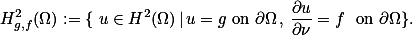 H^2_{g,f}(\Omega):=\{ u\in{H^2}(\Omega)\,|\,u=g\text{ on }\partial\Omega\,,\,\frac{\partial{u}}{\partial\nu}=f \text{ on }\partial\Omega\}.