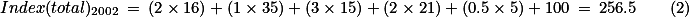 Index(total)_{2002} = (2 \times 16) + (1 \times 35) + (3 \times 15) + (2 \times 21) + (0.5 \times 5) + 100 = 256.5\qquad(2)