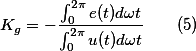 K_{g}=-\frac{\int_{0}^{2\pi}{e(t)d\omega{t}}}{\int_{0}^{2\pi}{u(t)d\omega{t}}}\qquad(5)