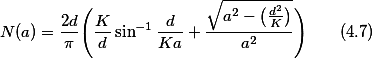N(a)=\frac{2d}{\pi}\Bigg(\frac{K}{d}\sin^{-1}\frac{d}{Ka}+\frac{\sqrt{a^{2}-\big(\frac{d^2}{K}\big)}}{a^{2}}\Bigg)\qquad(4.7)