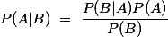 P(A|B) = \frac{P(B|A)P(A)}{P(B)}