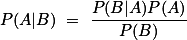 P(A|B) = \frac{P(B|A)P(A)}{P(B)}