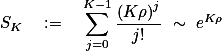 S_K\quad:=\quad\sum^{K-1}_{j=0}\frac{\left(K\rho\right)^j}{j!} \sim e^{K\rho}