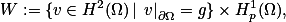 W:=\{v\in{H^2}(\Omega)\,|\,\left.v\right|_{\partial\Omega}=g\}\times{H^1_p}(\Omega),