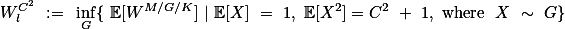 W^{C^2}_l := \inf_G\{ \mathbb{E}[W^{M/G/K}] | \mathbb{E}[X] = 1, \mathbb{E}[X^2]=C^2 + 1, \text{where } X \sim G\}