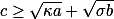 c\geq\sqrt{\kappa{a}}+\sqrt{\sigma{b}}