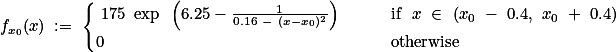 f_{x_0}(x) := \begin{cases} 175 \exp \left(6.25-\frac{1}{0.16 - (x-x_0)^2}\right) &amp; \quad \text{if } x \in (x_0 - 0.4, x_0 + 0.4) \\0&amp; \quad \text{otherwise}\end{cases}