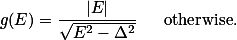 g(E)&amp;=\frac{|E|}{\sqrt{E^2-\Delta^2}}&amp; \textrm{ &nbsp; &nbsp;&nbsp;otherwise}.