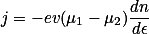 j=-ev(\mu_1-\mu_2)\frac{dn}{d\epsilon}