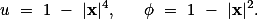 u = 1 - |\textbf{x}|^4, \quad \phi = 1 - |\textbf{x}|^2.