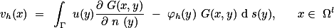 v_h(x) = \int_{\Gamma} u(y)\frac{\partial G(x,y)}{\partial n (y)} - \varphi_h(y) G(x,y) \text{d} s(y), \quad x\in \Omega^{l}