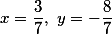 x=\frac{3}{7},~y=-\frac{8}{7}