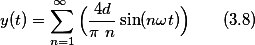 y(t)=\sum_{n=1}^{\infty }{\Big(\frac{4d}{\pi n}\sin(n\omega{t})\Big)}\qquad(3.8)