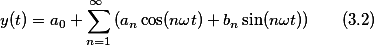 y(t)=a_{0}+\sum_{n=1}^{\infty }{(a_{n}\cos(n\omega{t})+b_{n}\sin(n\omega{t}))}\qquad(3.2)